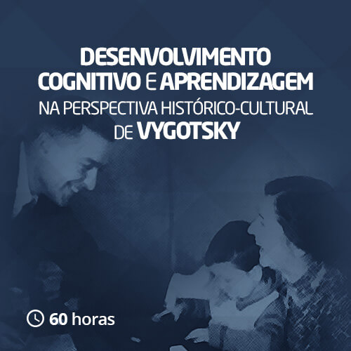 Desenvolvimento cognitivo e aprendizagem na perspectiva histórico-cultural de Vygotsky