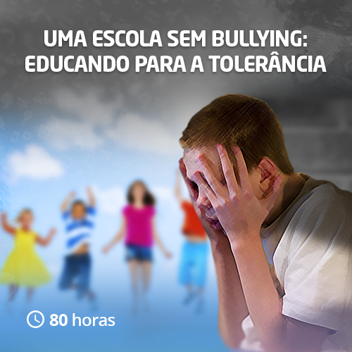Uma Escola Sem Bullying: Educando para a Tolerância